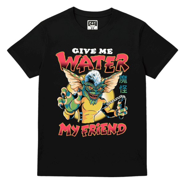 Give Me Water my Friend - Camiseta de Los Gremlins Divertida