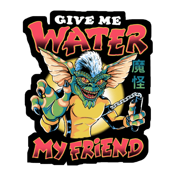 Sticker “Give Me Water, My Friend” – Parodia Gremlins